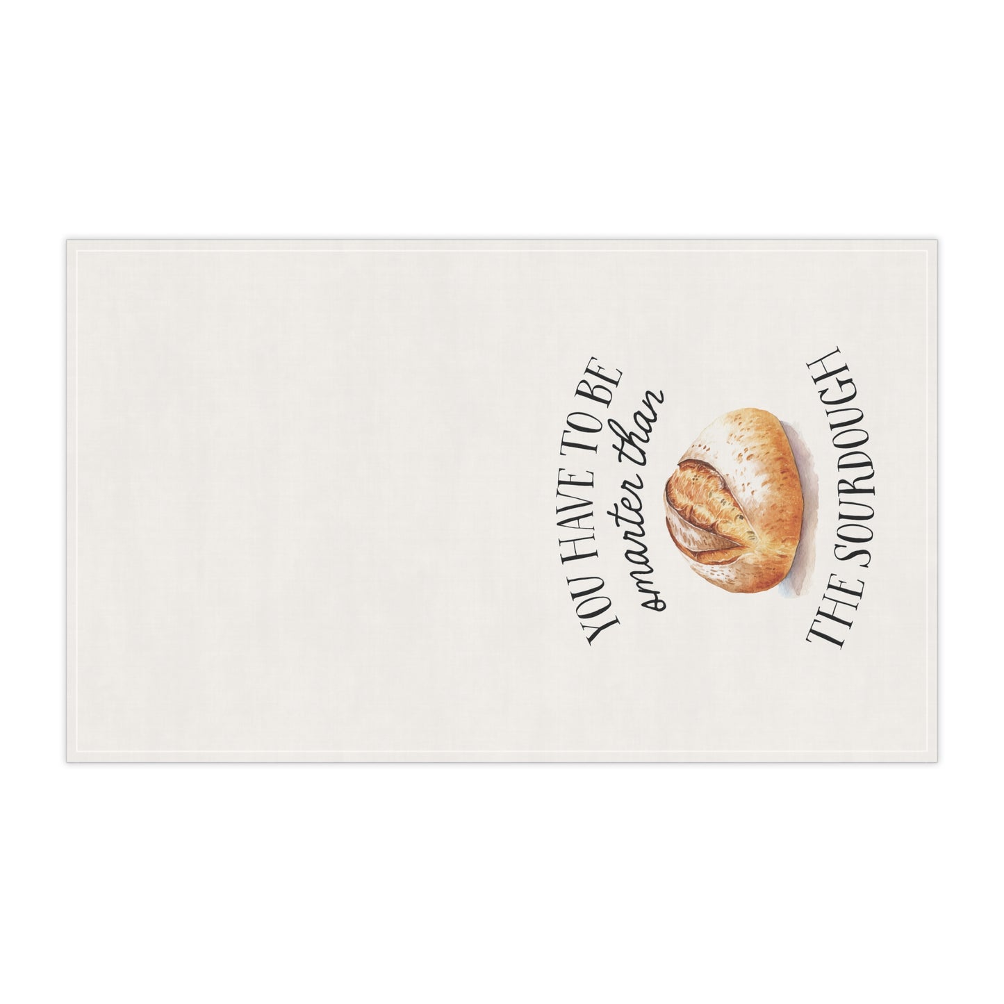 You Have to be Smarter than the Sourdough Kitchen Towel | Bakers Gift | Homesteaders Gift | Sourdough Funny Gift | Sourdough Era